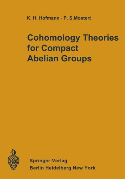 Cover for Karl H. Hofmann · Cohomology Theories for Compact Abelian Groups (Paperback Bog) [Softcover Reprint of the Original 1st Ed. 1973 edition] (2011)