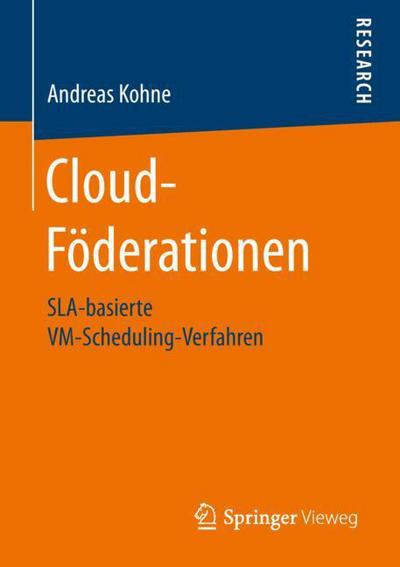 Cover for Andreas Kohne · Cloud-Foederationen: Sla-Basierte VM-Scheduling-Verfahren (Paperback Book) [1. Aufl. 2018 edition] (2018)