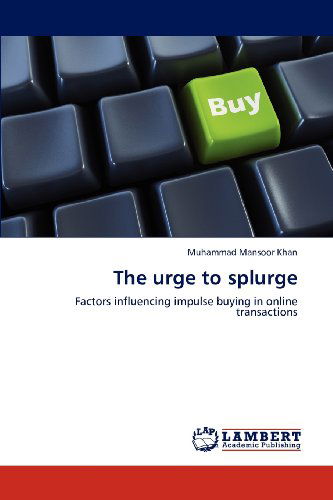 Cover for Muhammad Mansoor Khan · The Urge to Splurge: Factors Influencing Impulse Buying in Online Transactions (Paperback Book) (2012)