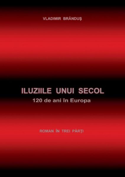 Cover for Vladimir Brandus · Iluziile unui secol: 120 de ani in Europa (Paperback Book) (2015)