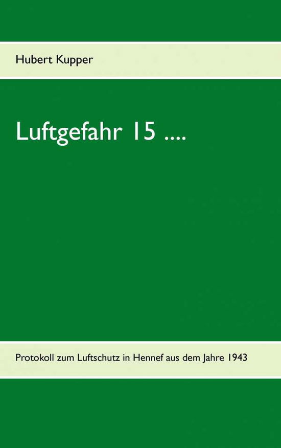 Luftgefahr 15 .... - Hubert Kupper - Książki - Books on Demand - 9783734794728 - 29 maja 2015