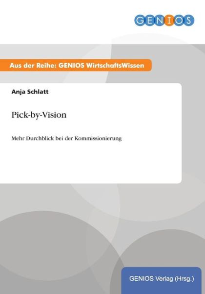 Cover for Anja Schlatt · Pick-by-Vision: Mehr Durchblick bei der Kommissionierung (Pocketbok) (2015)