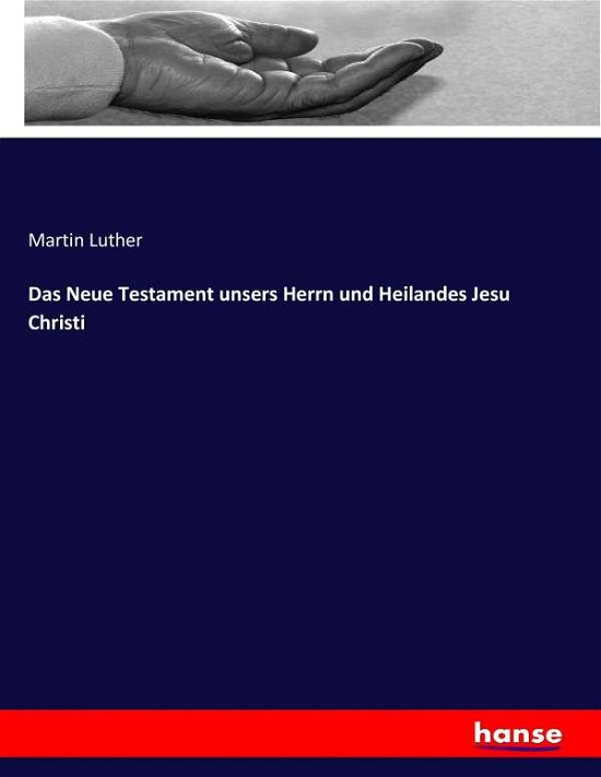 Das Neue Testament unsers Herrn - Luther - Books -  - 9783743604728 - January 7, 2017