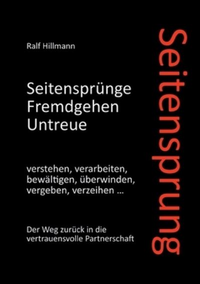 Cover for Ralf Hillmann · Seitensprung: Seitensprünge, Fremdgehen, Untreue verstehen, verarbeiten, bewältigen, überwinden, vergeben, verzeihen (Paperback Book) (2022)