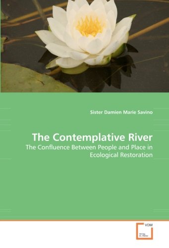 Cover for Sister Damien Marie Savino · The Contemplative River: the Confluence Between People and Place in Ecological Restoration (Paperback Book) (2008)