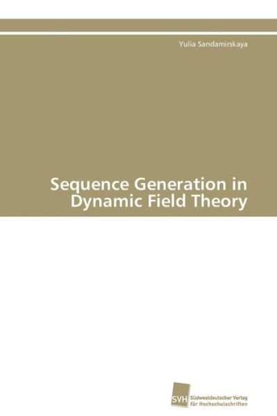 Cover for Yulia Sandamirskaya · Sequence Generation in Dynamic Field Theory (Paperback Book) (2011)
