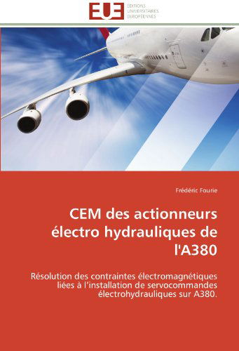 Cover for Frédéric Fourie · Cem Des Actionneurs Électro Hydrauliques De L'a380: Résolution Des Contraintes Électromagnétiques Liées À L'installation De Servocommandes Électrohydrauliques Sur A380. (Paperback Book) [French edition] (2018)