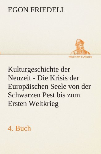 Cover for Egon Friedell · Kulturgeschichte Der Neuzeit - 4. Buch: Die Krisis Der Europäischen Seele Von Der Schwarzen Pest Bis Zum Ersten Weltkrieg (Tredition Classics) (German Edition) (Paperback Book) [German edition] (2012)