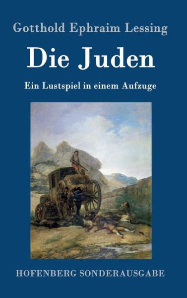 Cover for Gotthold Ephraim Lessing · Die Juden: Ein Lustspiel in einem Aufzuge (Hardcover Book) (2016)