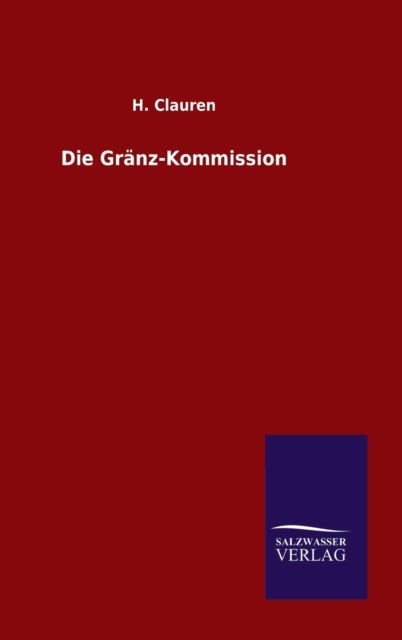 Die Granz-kommission - H Clauren - Boeken - Salzwasser-Verlag Gmbh - 9783846086728 - 11 september 2015