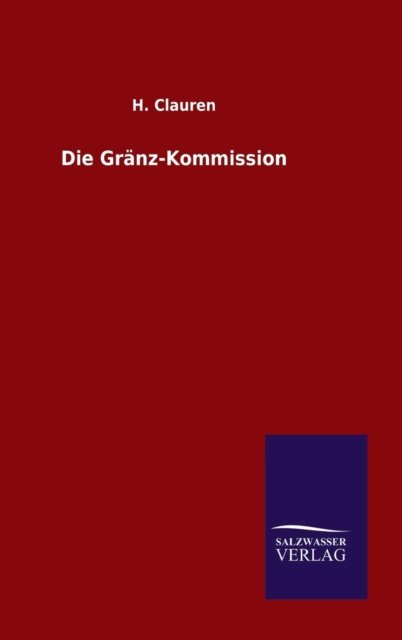 Cover for H Clauren · Die Granz-kommission (Hardcover Book) (2015)