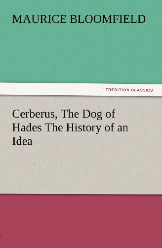Cover for Maurice Bloomfield · Cerberus, the Dog of Hades the History of an Idea (Tredition Classics) (Paperback Book) (2012)