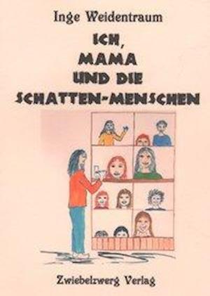 Cover for Inge Weidentraum · Ich, Mama und die Schatten-Menschen (Taschenbuch) (2013)