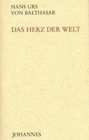 Das Herz der Welt - Hans U von Balthasar - Książki - Johannes - 9783894113728 - 1 marca 2008