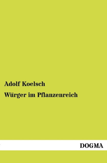 Wurger im Pflanzenreich - Adolf Koelsch - Books - Dogma - 9783954545728 - June 8, 2012