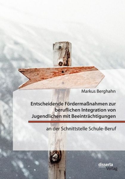 Cover for Markus Berghahn · Entscheidende Foerdermassnahmen zur beruflichen Integration von Jugendlichen mit Beeintrachtigungen an der Schnittstelle Schule-Beruf (Paperback Book) (2021)