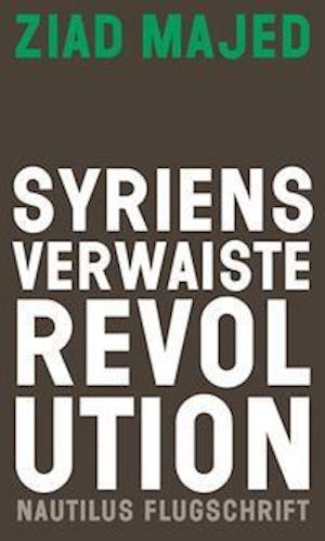 Syriens verwaiste Revolution - Ziad Majed - Bøger - Edition Nautilus - 9783960542728 - 15. november 2021