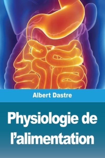 Cover for Albert Dastre · Physiologie de l'alimentation (Paperback Book) (2021)