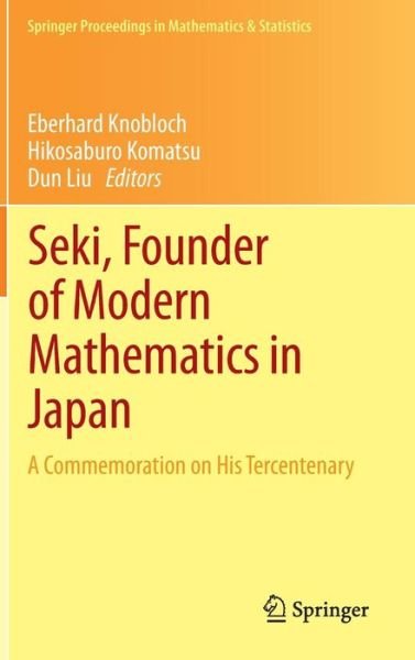 Seki, Founder of Modern Mathematics in Japan: A Commemoration on His Tercentenary - Springer Proceedings in Mathematics & Statistics - Hikosaburo Komatsu - Books - Springer Verlag, Japan - 9784431542728 - May 17, 2013