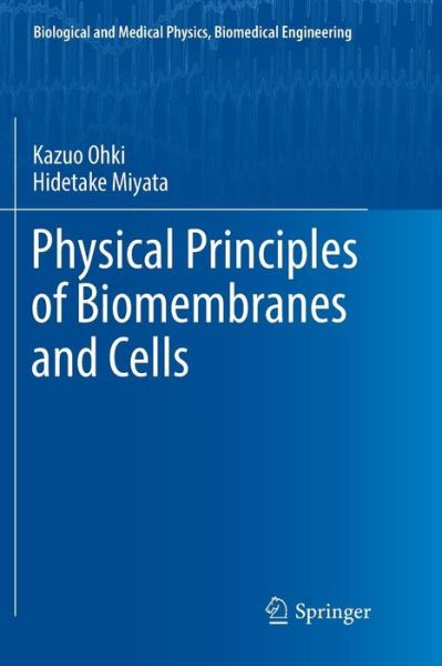 Cover for Kazuo Ohki · Physical Principles of Biomembranes and Cells - Biological and Medical Physics, Biomedical Engineering (Paperback Book) [Softcover reprint of the original 1st ed. 2018 edition] (2019)