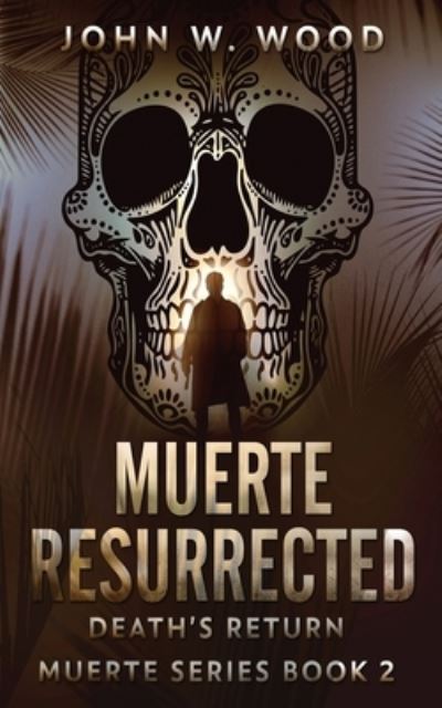 Cover for Wood John W. Wood · Muerte Resurrected: Death's Return - Muerte Series (Taschenbuch) (2022)