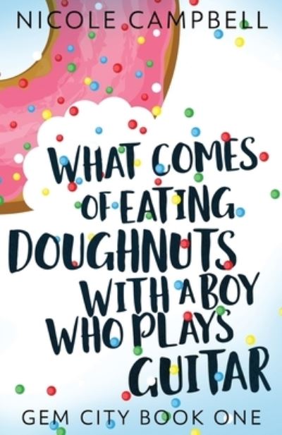 Cover for Nicole Campbell · What Comes of Eating Doughnuts With a Boy Who Plays Guitar (Pocketbok) (2021)