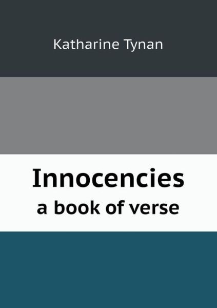 Innocencies a Book of Verse - Katharine Tynan - Książki - Book on Demand Ltd. - 9785518435728 - 6 stycznia 2013