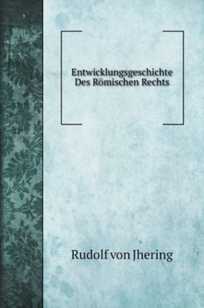 Cover for Rudolf Von Jhering · Entwicklungsgeschichte Des Rmischen Rechts (Hardcover Book) (2022)