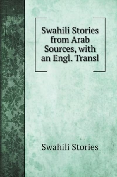 Cover for Swahili Stories · Swahili Stories from Arab Sources, with an Engl. Transl (Hardcover bog) (2022)