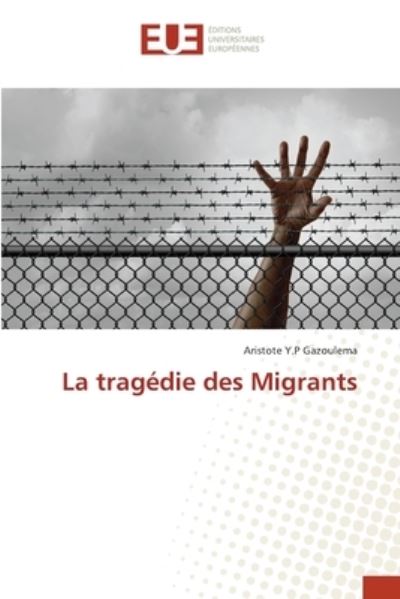 Cover for Aristote Y. P Gazoulema · La tragédie des Migrants (Paperback Book) (2021)