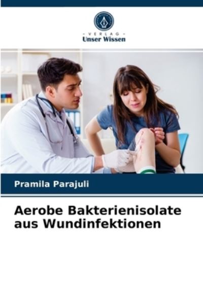 Cover for Pramila Parajuli · Aerobe Bakterienisolate aus Wundinfektionen (Paperback Book) (2021)