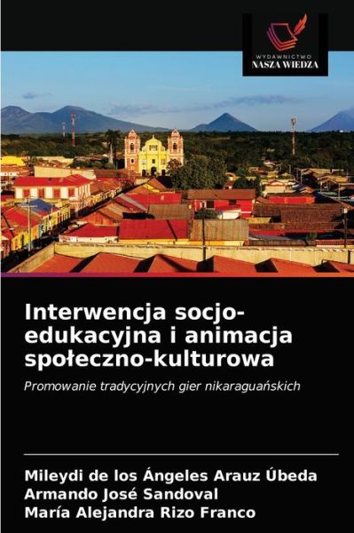 Cover for Mileydi de Los Angeles Arauz Ubeda · Interwencja socjo-edukacyjna i animacja spoleczno-kulturowa (Paperback Book) (2021)