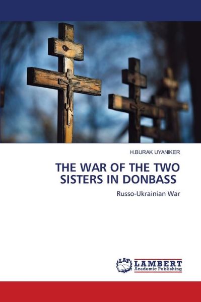 Cover for H Burak Uyaniker · The War of the Two Sisters in Donbass (Paperback Book) (2021)