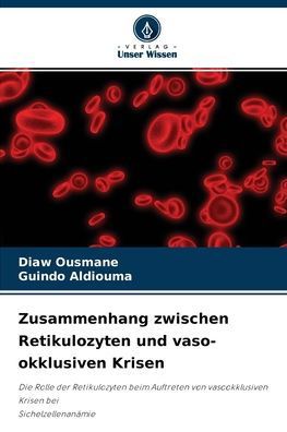 Zusammenhang zwischen Retikulozyten und vaso-okklusiven Krisen - Diaw Ousmane - Bücher - Verlag Unser Wissen - 9786204124728 - 29. September 2021