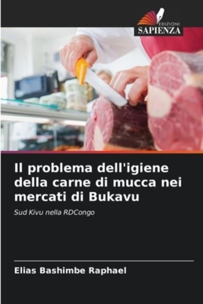 Cover for Elias Bashimbe Raphael · Il problema dell'igiene della carne di mucca nei mercati di Bukavu (Paperback Book) (2021)