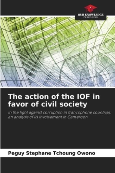 Cover for Peguy Stephane Tchoung Owono · The action of the IOF in favor of civil society (Paperback Book) (2021)