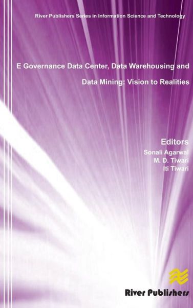 E Governance Data Center, Data Warehousing and Data Mining: Vision to Realities - River Publishers Series in Information Science and Technology - Sonali Agarwal - Books - River Publishers - 9788792982728 - August 6, 2013