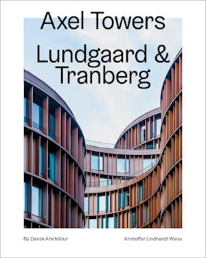 Cover for Kristoffer Lindhardt Weiss · Ny dansk arkitektur: Axel Towers, Lundgaard &amp; Tranberg  – Ny dansk arkitektur Bd. 8 (Bound Book) [1er édition] (2021)