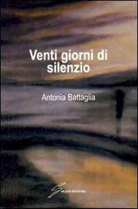 Cover for Antonia Battaglia · Venti Giorni Di Silenzio (Book)