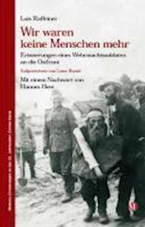 Cover for Raffeiner Luis / Ruatti Luise · Wir Waren Keine Menschen Mehr: Erinnerungen Eines Wehrmachtssoldaten An Die Ostfront (Book)