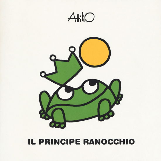 Cover for Attilio Cassinelli · Il Principe Ranocchio. Le Mini Fiabe Di Attilio. Ediz. A Colori (Book)