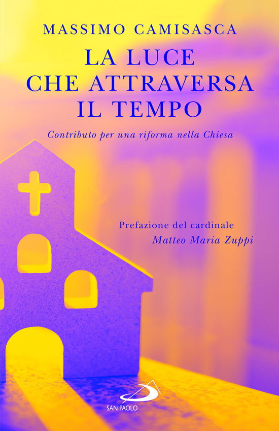 Cover for Massimo Camisasca · La Luce Che Attraversa Il Tempo. Contributo Per Una Riforma Nella Chiesa (Book)