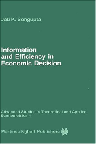 Jati Sengupta · Information and Efficiency in Economic Decision - Advanced Studies in Theoretical and Applied Econometrics (Inbunden Bok) [1985 edition] (1985)