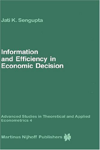 Jati Sengupta · Information and Efficiency in Economic Decision - Advanced Studies in Theoretical and Applied Econometrics (Inbunden Bok) [1985 edition] (1985)