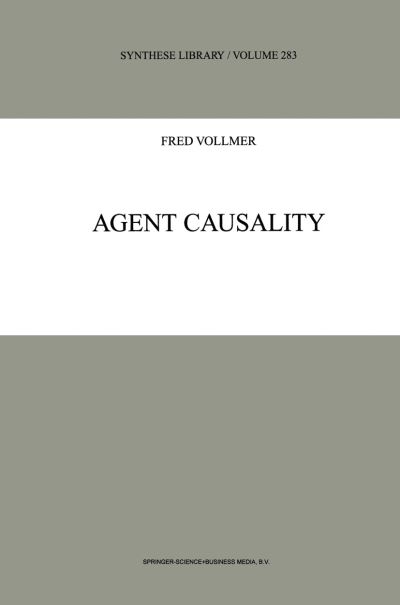 Agent Causality - Synthese Library - F. Vollmer - Books - Springer - 9789048152728 - December 6, 2010