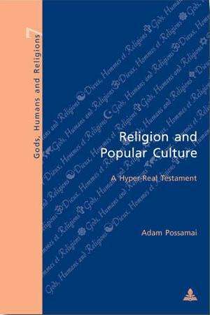 Cover for Adam Possamai · Religion and Popular Culture: A Hyper-real Testament - Gods, Humans &amp; Religion S. (Paperback Book) [2nd Revised edition] (2007)