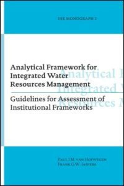 Analytical Framework for Integrated Water Resources Management: IHE monographs 2 - Paul Van Hofwegen - Bücher - A A Balkema Publishers - 9789054104728 - 1999