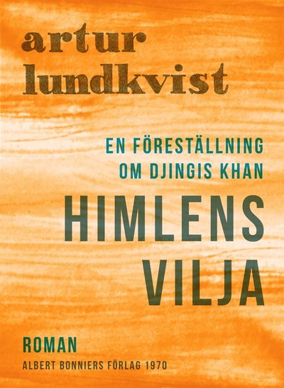 Cover for Artur Lundkvist · Himlens vilja : en föreställning om Djingis Khan (ePUB) (2017)