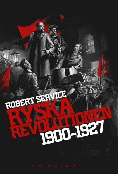 Ryska revolutionen 1900-1927 - Robert Service - Bøker - Historiska Media - 9789175450728 - 11. oktober 2013