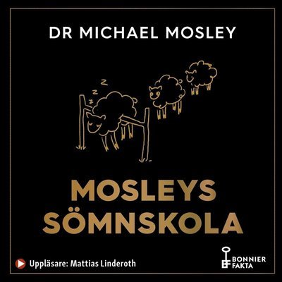 Cover for Michael Mosley · Mosleys sömnskola : fyraveckorsprogram till bättre sömn och hälsa (Audiobook (MP3)) (2020)
